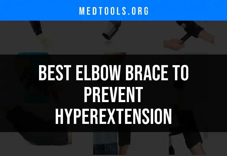 12 Best Elbow Braces to Prevent Hyperextension