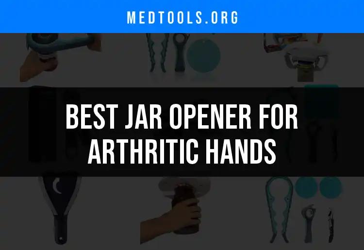 16 Best Jar Openers for Arthritic Hands You Need to Try