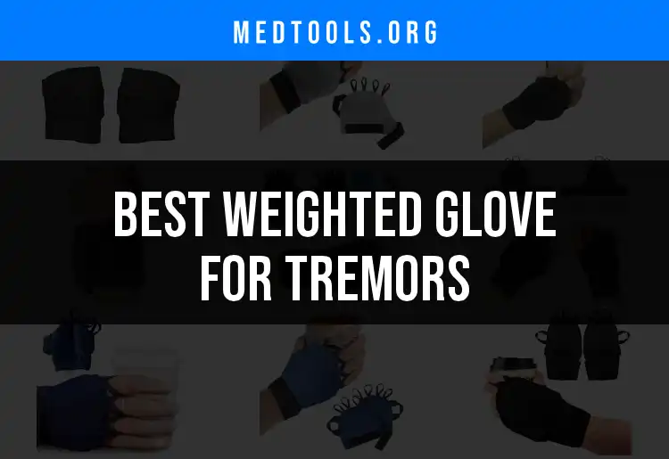 Top 10 Weighted Gloves for Tremors You Should Consider